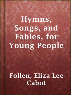cover image of Hymns, Songs, and Fables, for Young People
